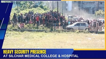 HEAVY SECURITY PRESENCE AT SILCHAR MEDICAL COLLEGE &amp; HOSPITAL | 16 NOV 2024