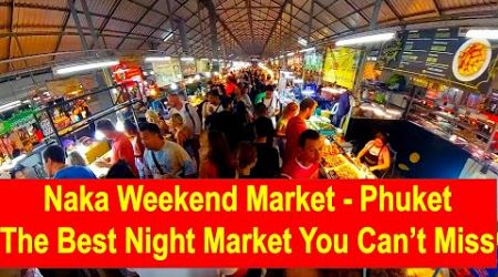 Naka Weekend Market Phuket – The Best Night Market You Can’t Miss! 4K Video.