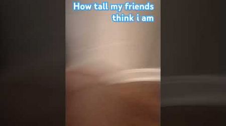 How tall my friends think I am! #trends #goofy #shortvideos #funny #shorts