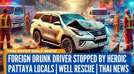 Foreign Drunk Driver Stopped by Heroic Pattaya Locals | Dramatic Well Rescue | Thai News