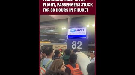 Air India Flight | Air India Flight Horror: Passengers Stuck In Phuket For 80 Hours