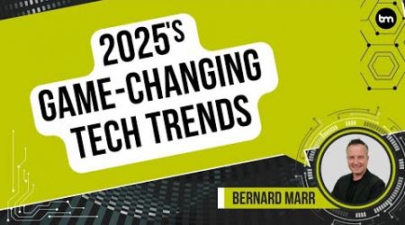 2025&#39;s Game Changing Tech Trends