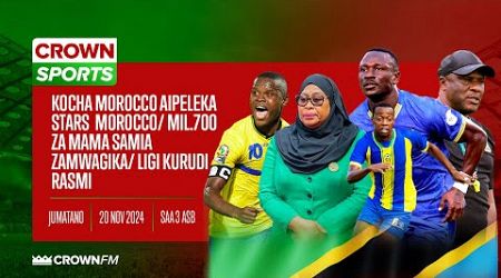 LIVE CROWN SPORTS:MOROCCO AIPELEKA STARS MOROCCO/ MIL.700 ZA MAMA SAMIA ZAMWAGIKA/ LIGI KURUDI RASMI