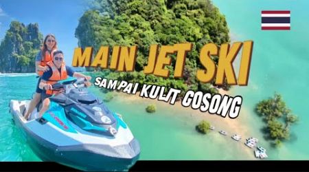 MAIN JETSKI DI PHUKET SAMPAI KULIT GOSONG 