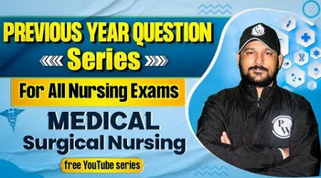 Medical Surgical Nursing | PYQ Series For AIIMS NORCET | ESIC | RRB | NHM | CHO &amp; All Nursing Exams