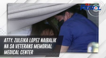 Atty. Zuleika Lopez naibalik na sa Veterans Memorial Medical Center | TV Patrol