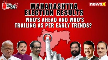 Maharashtra Election Result | Who&#39;s Ahead and Who&#39;s Trailing As Per Early Trends? | NewsX