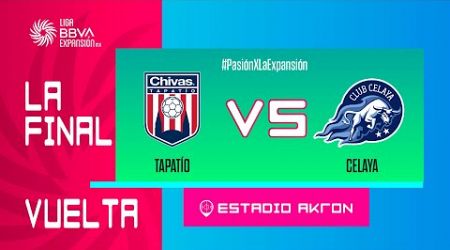 LIGUILLA DE EXPANSIÓN MX | TAPATÍO VS CELAYA | FINAL VUELTA