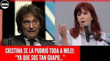 CRISTINA SE LA PUDRIÓ TODA A MILEI: &quot;YA QUE SOS TAN GUAPO, A VER SI TE ANIMÁS...&quot;