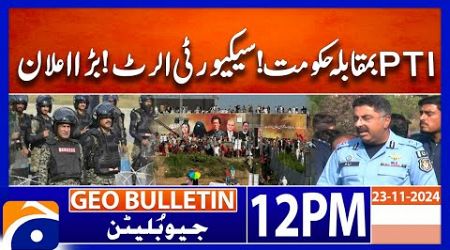 PTI Protest! | PML-N Government vs PTI - IG Islamabad | Geo News 12 PM Bulletin | 24 November 2024