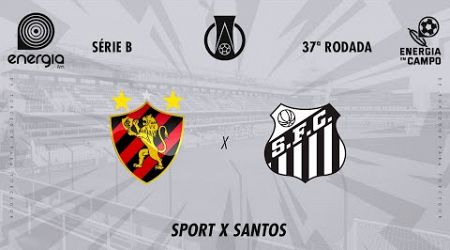 SPORT X SANTOS - 24/11/2024 - BRASILEIRO SERIE B - AO VIVO