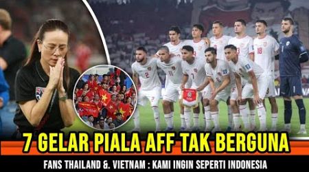 7 GELAR PIALA AFF TAK BERGUNA ~ Fans Thailand &amp; Vietnam kesal Tim Mereka Tak sekuat Timnas Indonesia