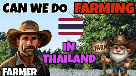 CAN WE DO FARMING IN THAILAND 