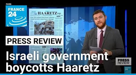 Israeli government boycotts Haaretz, one of the country&#39;s leading newspapers • FRANCE 24 English