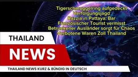 Thailand Nachrichten in Deutsch, 25.11.2024 Tigerschmuggel, Verfolgungsjagd, Bootsunglück, Pattaya