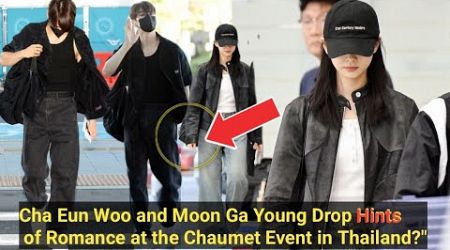 IT OBVIOUS THEY&#39;RE DATING! Cha Eun Woo’s Stunning Arrival in Thailand with Moon Ga Young