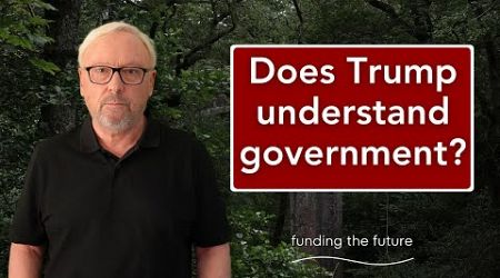 Does Trump really understand government, or is he going to run it like a business?