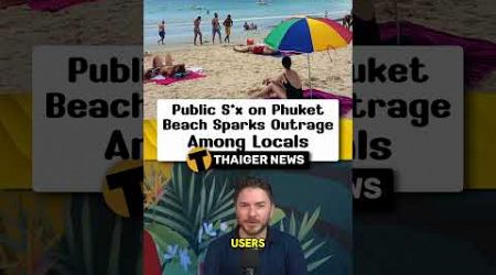 Public Sex on Phuket Beach Sparks Outrage Among Locals #Thailand #ThailandNews