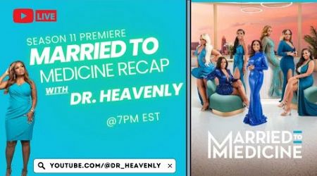 MARRIED TO MEDICINE SEASON 11 EPISODE 1 LIVE RECAP WITH DR. HEAVENLY