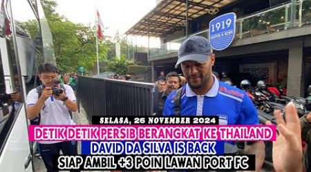 DETIK DETIK PERSIB BERANGKAT KE THAILAND || DAVID DA SILVA IS BACK ||SIAP AMBIL 3 POIN LAWAN PORT FC