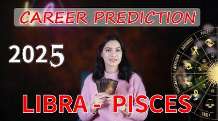 LIBRA TO PISCES Career Prediction 2025 (Your JOB| BUSINESS | FINANCE | EXAMS ) ASTROLOGY TAROT 2025