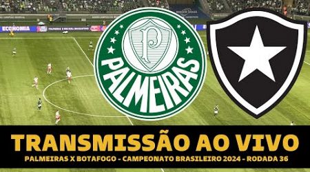 PALMEIRAS X BOTAFOGO TRANSMISSÃO AO VIVO DIRETO DO ALLIANZ PARQUE - BRASILEIRÃO 2024 RODADA 36