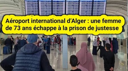 Aéroport international d’Alger : une femme de 73 ans échappe à la prison de justesse