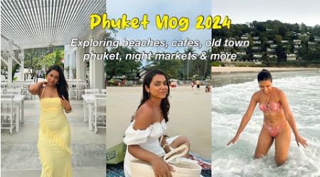 Phuket Vlog 2024: Exploring beaches, cafes, night markets &amp; more! *Where to stay &amp; Itinerary* 