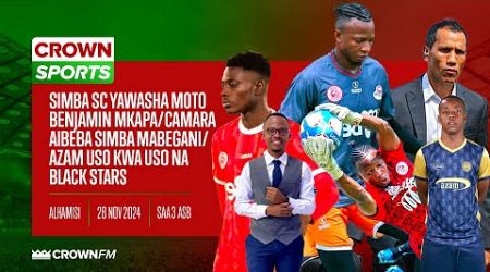 LIVE CROWN SPORTS :SIMBA YAWASHA MOTO MKAPA/CAMARA AIBEBA SIMBA MABEGANI/AZAM USO KWA USO NA SINGIDA