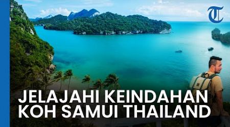 Menelusuri Keindahan Koh Samui Thailand, Destinasi yang Wajib Dikunjungi Ketika Pergi ke Thailand