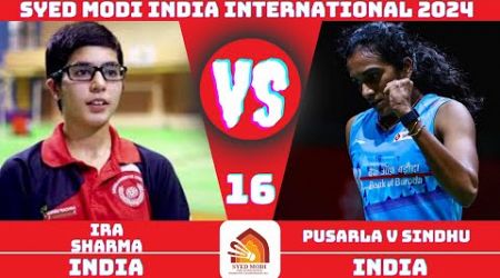 Pusarla V SINDHU (IND) vs (IND) Ira SHARMA | Syed modi India international Badminton 2024 | R16