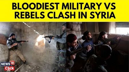 Syria News Today | Syrian Rebels Attack Government | Syria Latest Update | Bashar Al Assad | N18V