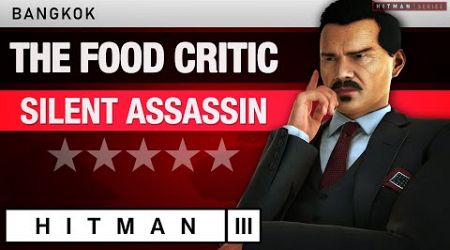 HITMAN 3 Bangkok - &quot;The Food Critic&quot; (2024) Silent Assassin Rating - Elusive Target