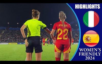 Italy vs Spain || HIGHLIGHTS || Women&#39;s International Friendly 2024