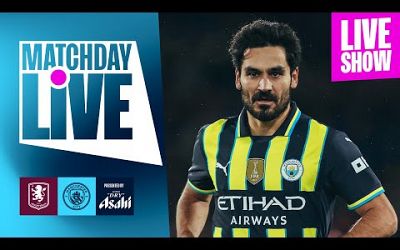 MATCHDAY LIVE! | CITY TRAVEL TO VILLA IN THE EARLY KICK-OFF! Aston Villa v Man City | Premier League