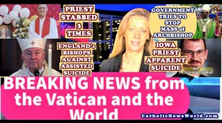 BREAKING NEWS Priest Stabbed/England&#39;s Bishops Against Bill/Priest&#39;s Suicide/Government Forbids Mass