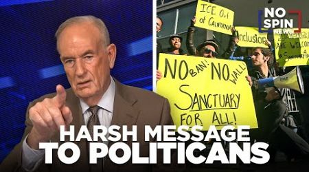 Bill O&#39;Reilly Sends a Harsh Message to &#39;Sanctuary City&#39; Politicians