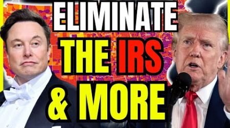 Trump &amp; Elon Musk to Eliminate the IRS &amp; 62 other Government Agencies