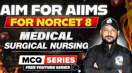 Medical Surgical Nursing | AIIMS NORCET 8 | MCQ Series | Aim for AIIMS | Part 4