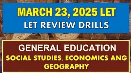 GENERAL EDUCATION SOCIAL STUDIES, ECONOMICS AND GEOGRAPHY REVIEW DRILLS FOR MARCH 2025 LET