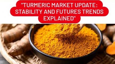 &quot;Turmeric Market Update: Stability and Futures Trends Explained&quot;