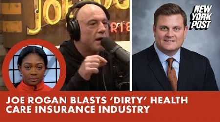 Joe Rogan blasts &#39;dirty&#39; health care insurance industry after UHC CEO Brian Thompson’s murder