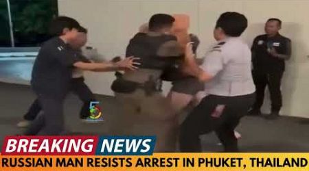 BREAKING NEWS: RUSSIAN MAN RESISTS ARREST IN PHUKET, THAILAND - 1 MAN VS 7 THAI POLICE