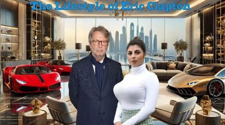 The Lifestyle of Eric Clapton ★ Wife, 5 Children, Age 80, Houses, Cars &amp; Huge Net Worth