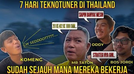 7 Hari TeknoTuner Di Thailand | Sudah Sejauh Mana Mereka Bekerja ?? ini jawaban Oddy Taton Jordi