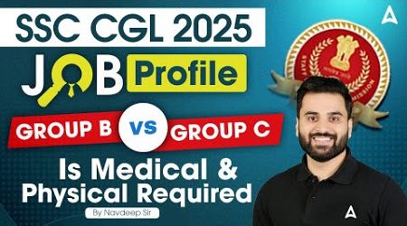 SSC CGL Vacancy 2025 | SSC CGL Job Profile | Is Medical &amp; Physical Required For SSC CGL