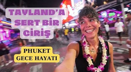 TAYLAND&#39;A SERT BİR GİRİŞ - PHUKET VE PATONG BEACH GECE HAYATI