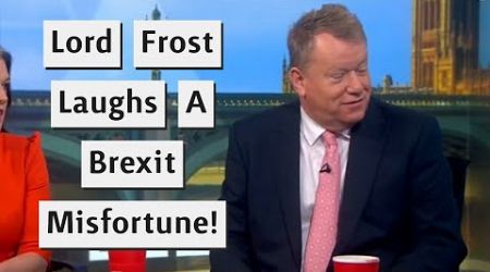 Lord Frost Laughs At Small Business That Is Struggling Post Brexit!