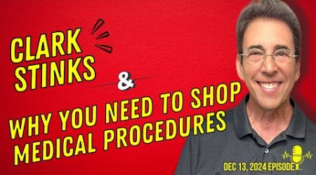 Full Show: Clark Stinks! and Why You Need To Shop Medical Procedures