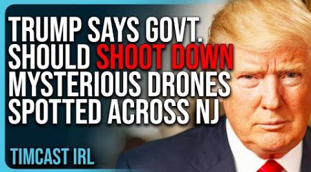 Trump Says Government Should SHOOT DOWN Mysterious Drones Spotted Across New Jersey